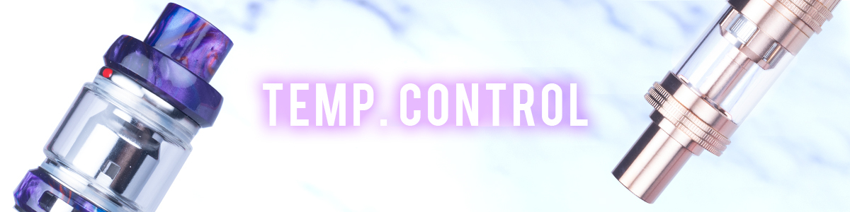 All Temperature Control Tanks & Atomizers All Temperature Control Tanks & Atomizers