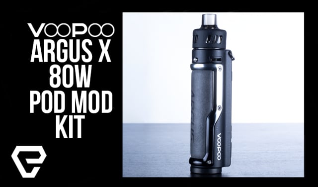 voopoo argus x review VOOPOO ARGUS X 80W Pod Mod Kit